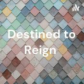 Podcast Destined to Reign