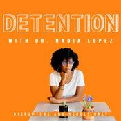 Podcast Detention with Dr. Nadia Lopez