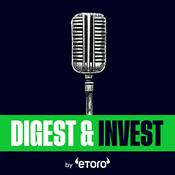 Podcast Digest & Invest by eToro | Insights on Trading, Markets, Investing & Finance