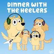 Podcast Dinner with the Heelers - A Bluey Podcast