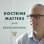 Podcast Doctrine Matters with Kevin DeYoung