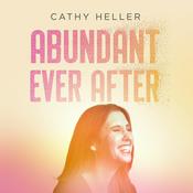 Podcast Abundant Ever After with Cathy Heller