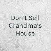 Podcast Don't Sell Grandma's House