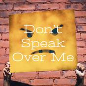 Podcast Don't Speak Over Me