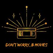 Podcast Don't Worry, B Movies