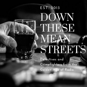 Podcast Down These Mean Streets (Old Time Radio Detectives)