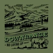 Podcast Downrange: A No Laying Up Podcast