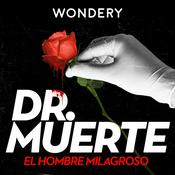 Podcast Dr. Muerte: El Hombre Milagroso