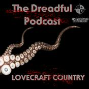 Podcast Dreadful Podcast A Lovecraft Country Podcast from TV Podcast Industries