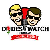 Podcast DudesWatch The Bachelor Podcast