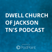 Podcast Dwell Church of jackson tn's Podcast