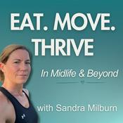 Podcast Eat. Move. Thrive. In Midlife &amp; Beyond