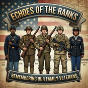 Podcast Echoes of the Ranks Podcast: Remembering Our Family Veterans