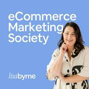 Podcast eCommerce Marketing Society with Lisa Byrne