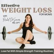 Podcast Effective Weight Loss for Moms | High protein, Strength Training, Lose Weight, Meal Planning, Fat Loss, Healthy Habits
