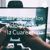 Podcast El Papel de los Videojuegos en la Cuarentena