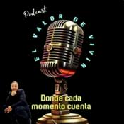 Podcast EL VALOR DE VIVIR