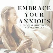 Podcast Embrace Your Anxious