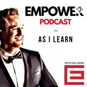 Podcast Empower Podcast - As I Learn - With Gal Ezra