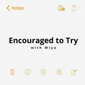 Podcast Encouraged to Try with Miya