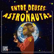 Podcast Entre Deuses e Astronautas