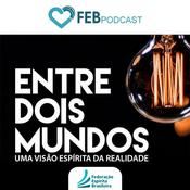 Podcast Entre Dois Mundos | FEB