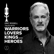 Podcast Eric Rogell Talks with Warriors, Lovers, Kings, and Heroes