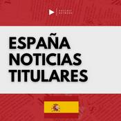 Podcast España Noticias Titulares