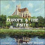 Podcast Europe and the Faith by Hilaire Belloc (1870 - 1953)