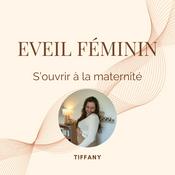 Podcast Eveil Féminin - S'ouvrir à la maternité