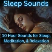 Podcast Sleep Sounds -10 Hour Sounds for Sleep, Meditation, & Relaxation