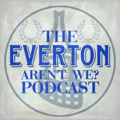 Podcast Everton aren’t we?
