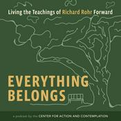 Podcast Everything Belongs: Living the Teachings of Richard Rohr Forward