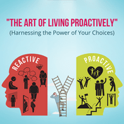 Podcast The Art of Living Proactively (Harnessing the Power of Your Choices)