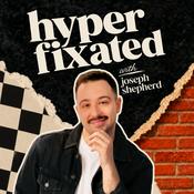 Podcast Hyperfixated with Joseph Shepherd