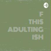 Podcast F This Adulting ISH