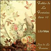 Podcast Fables de La Fontaine, livre 10 (version 2) by Jean de La Fontaine (1621 - 1695)