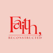 Podcast Faith, Reconstructed