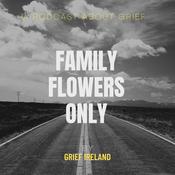 Podcast Family Flowers Only by Grief Ireland