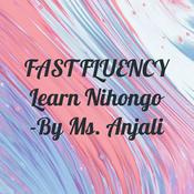 Podcast FAST FLUENCY Learn Nihongo -By Ms. Anjali