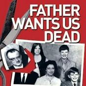 Podcast Father Wants Us Dead