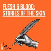 Podcast Flesh &amp; Blood: Stories of the Skin