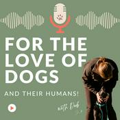 Podcast For The Love Of Dogs (and their humans!)
