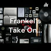 Podcast Frankel's Take On...
