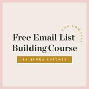 Podcast Free Email List Building Course with Jenna Kutcher