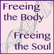 Podcast Freeing the Body, Freeing the Soul!