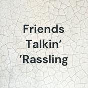 Podcast Friends Talkin' 'Rassling