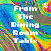 Podcast From The Dining Room Table