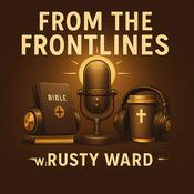 Podcast From the Frontlines with Rusty Ward