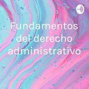 Podcast Fundamentos del derecho administrativo